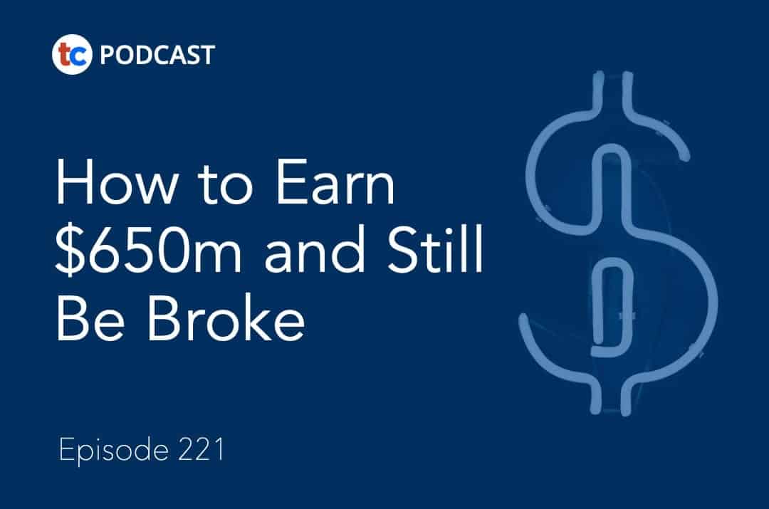 How to Earn $650m and Still Be Broke