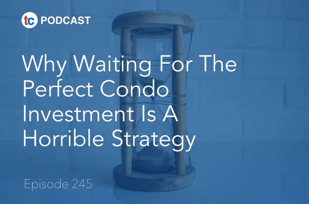 Why Waiting For The Perfect Condo Investment Is A Horrible Strategy
