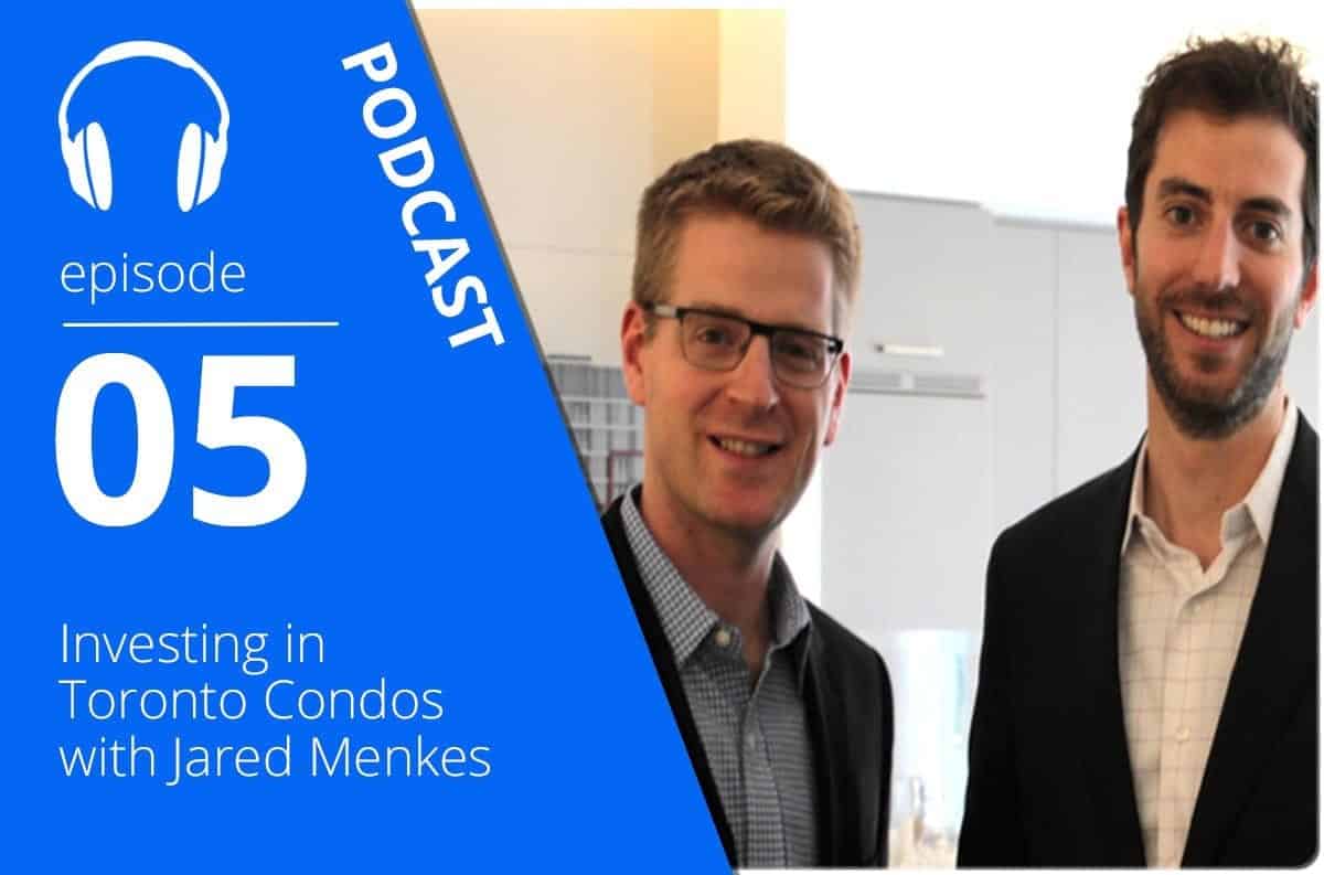 Investing in Toronto Condos with Jared Menkes