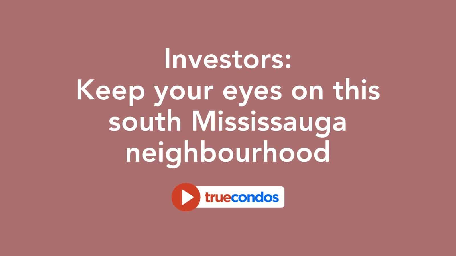 Investors: Keep your eyes on this south Mississauga neighbourhood