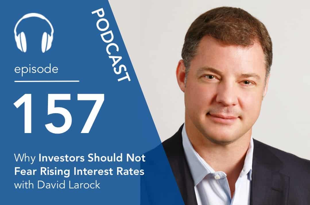 Why Investors Should Not Fear Rising Interest Rates with David Larock