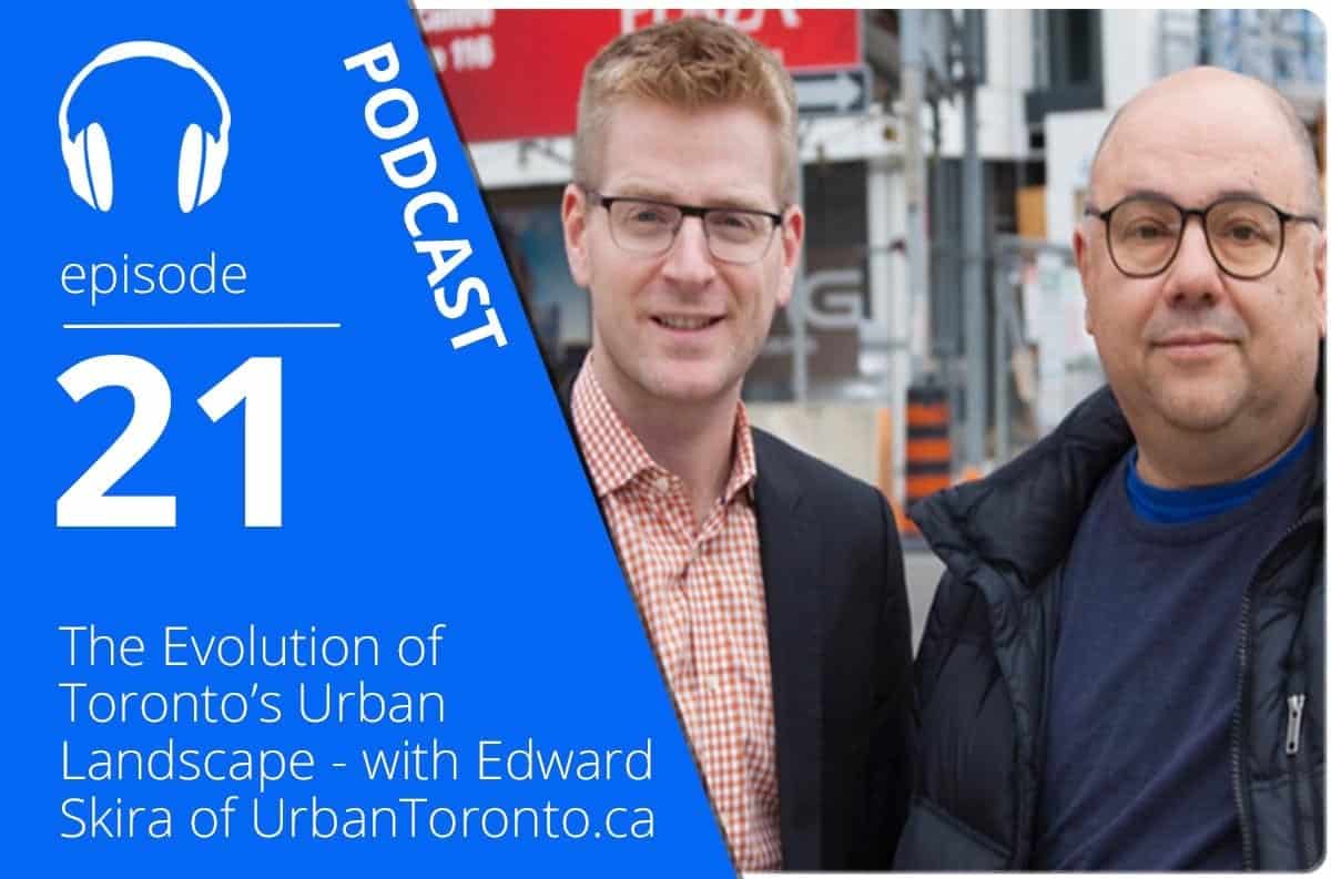 The Evolution of Toronto’s Urban Landscape – with Edward Skira of UrbanToronto.ca