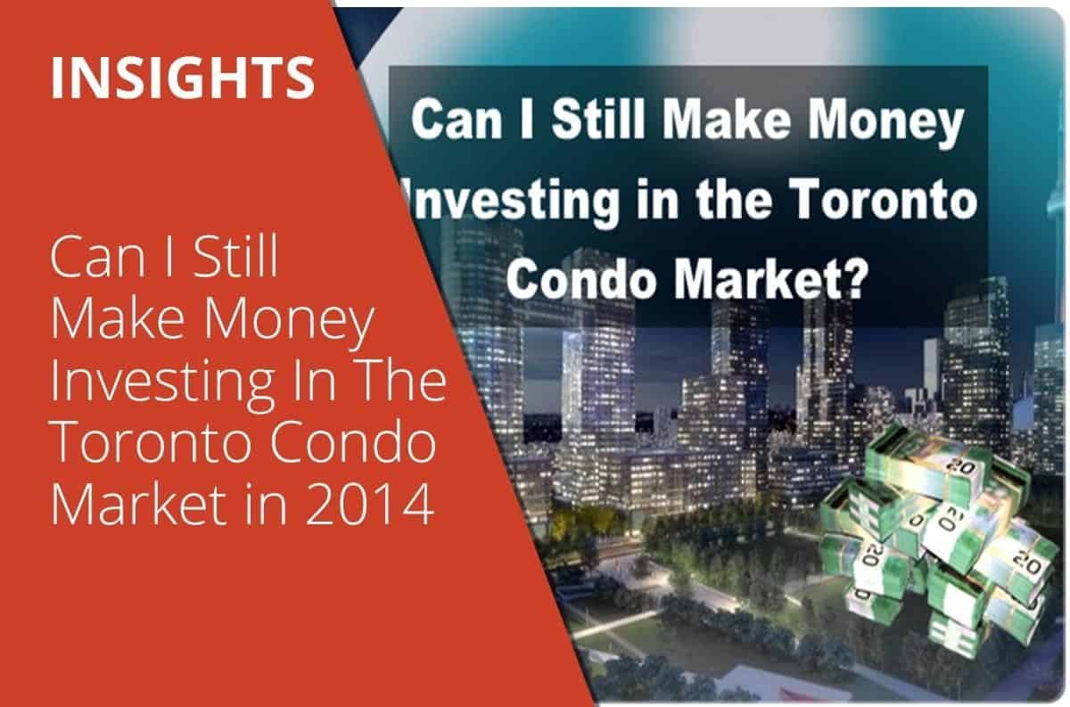 Can I Still Make Money Investing In the Toronto Condo Market in 2014?