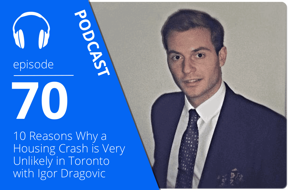 10 Reasons Why a Housing Crash is Very Unlikely in Toronto with Igor Dragovic