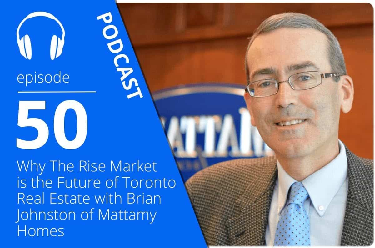 Why The High Rise Market is the Future of Toronto Real Estate With Brian Johnston of Mattamy Homes