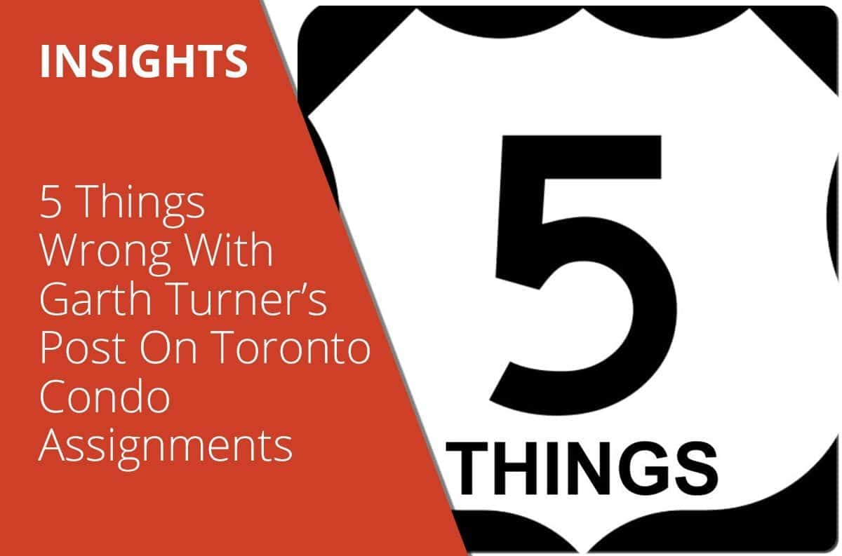 5 Things Wrong With Garth Turner’s Post On Toronto Condo Assignments