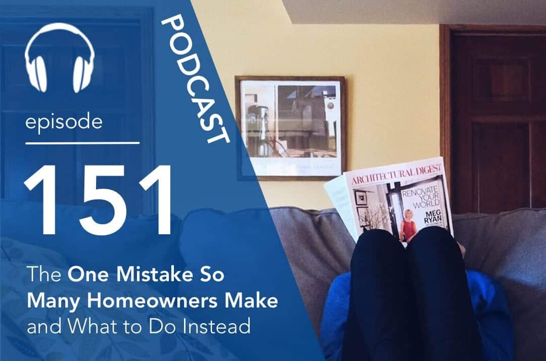 The One Mistake So Many Homeowners Make and What to Do Instead