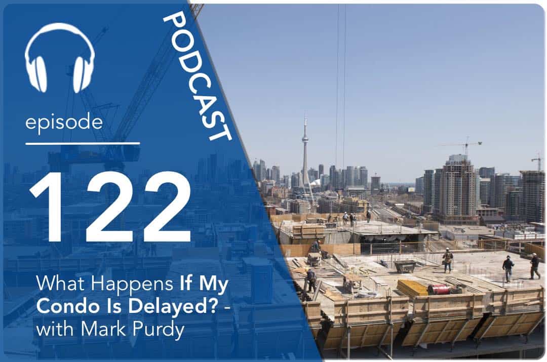 What Happens If My Condo Is Delayed? – with Mark Purdy