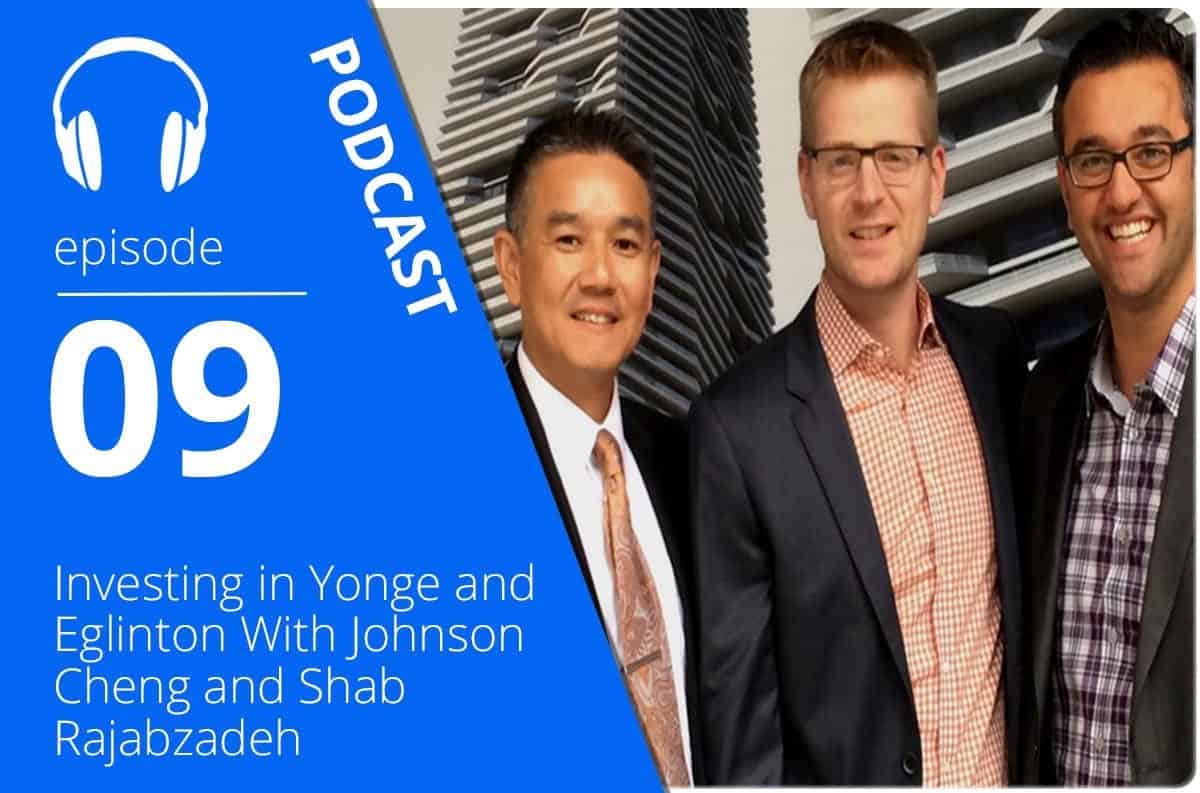 Investing In Yonge and Eglinton With Johnson Cheng and Shab Rajabzadeh