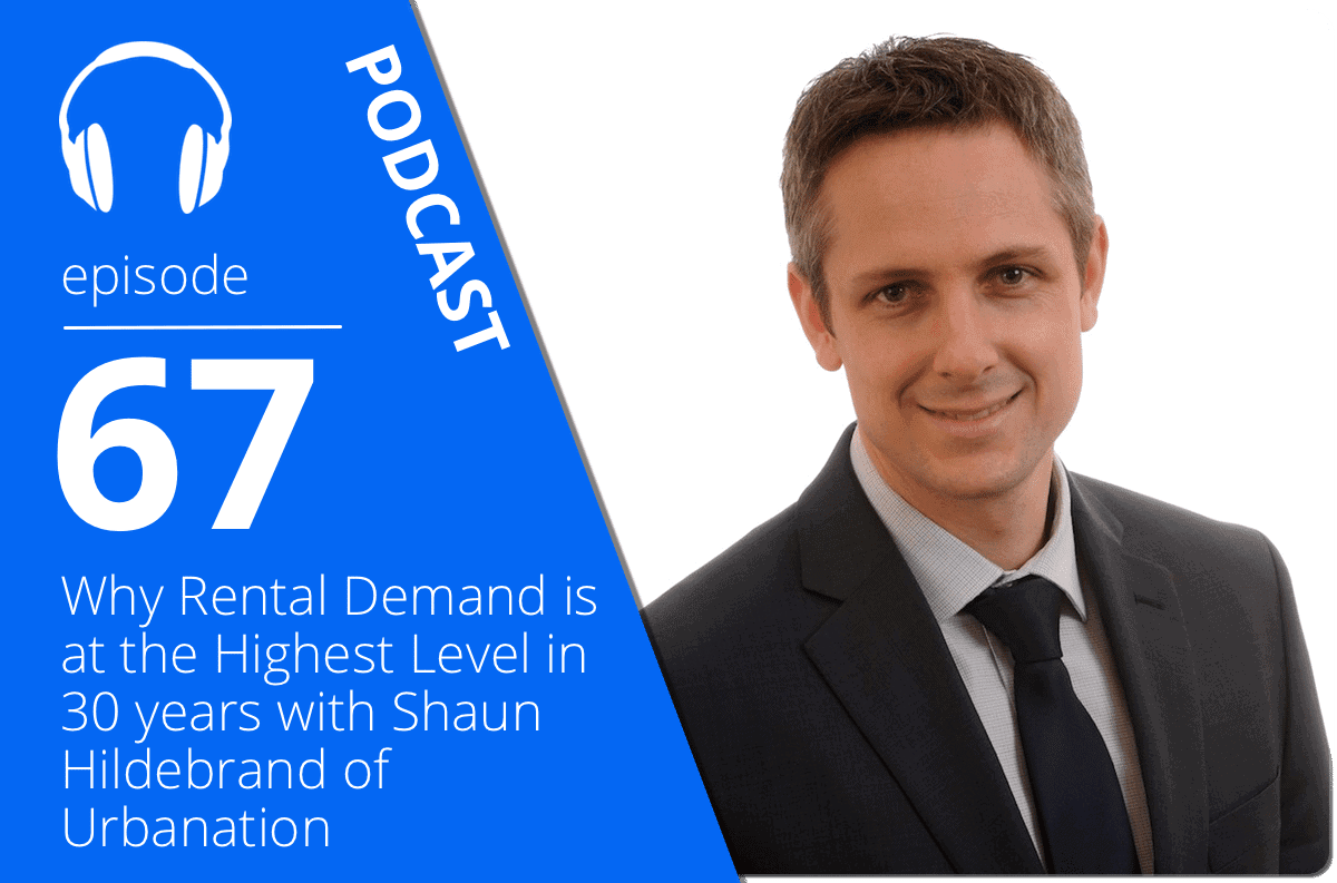 Why Rental Demand is at the Highest Level in 30 years with Shaun Hildebrand of Urbanation