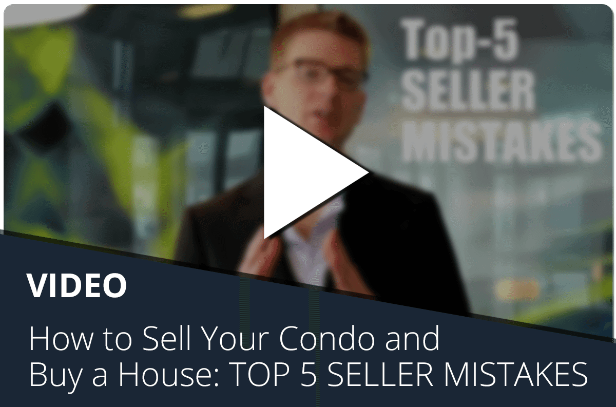 How to Sell Your Condo and Buy a House: TOP 5 SELLER MISTAKES