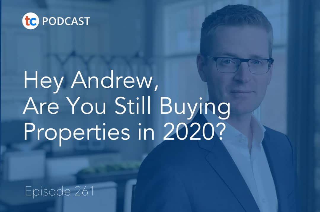 Hey Andrew, Are You Still Buying Properties in 2020?