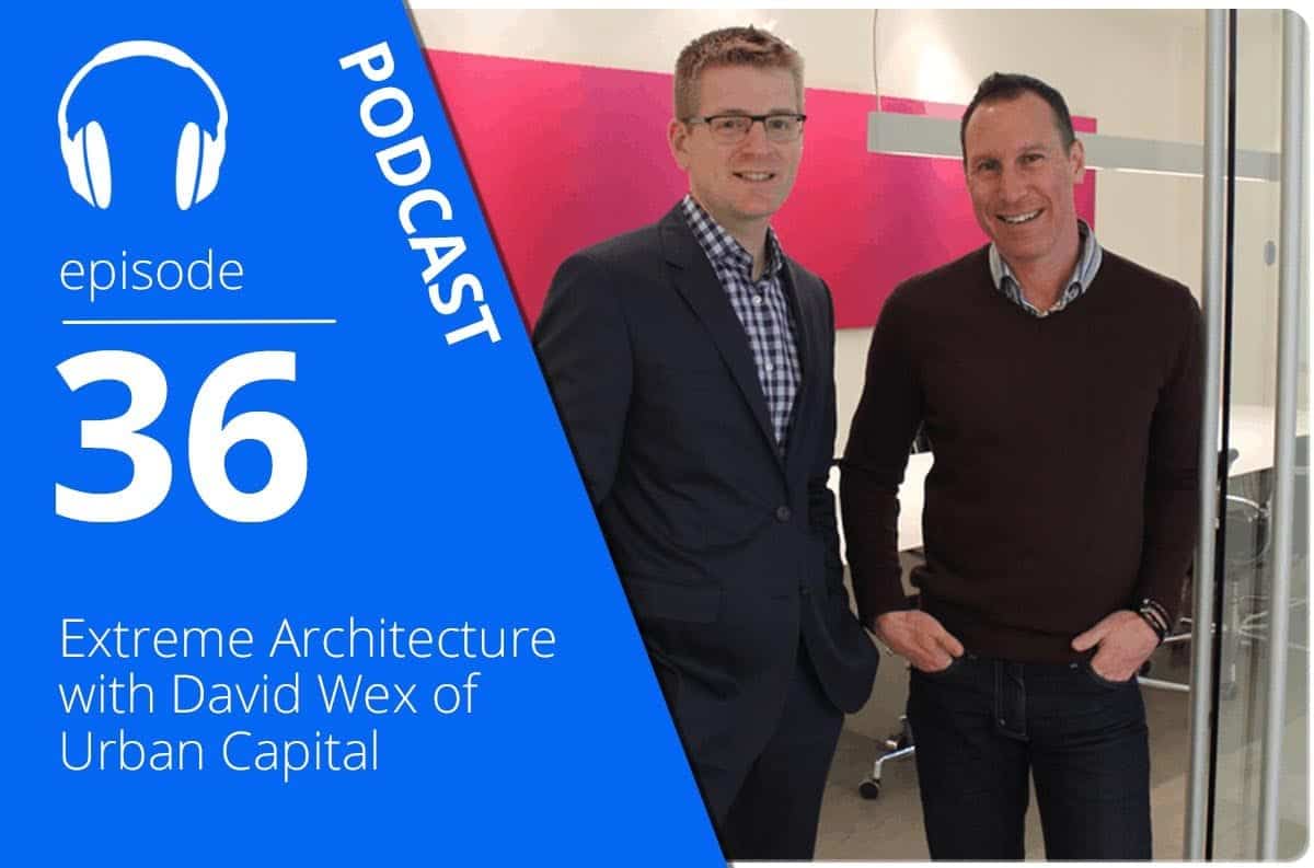 Extreme Architecture with David Wex of Urban Capital