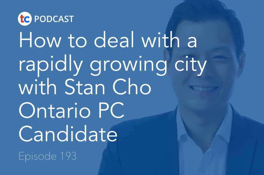 How to deal with a rapidly growing city with Stan Cho Ontario PC Candidate