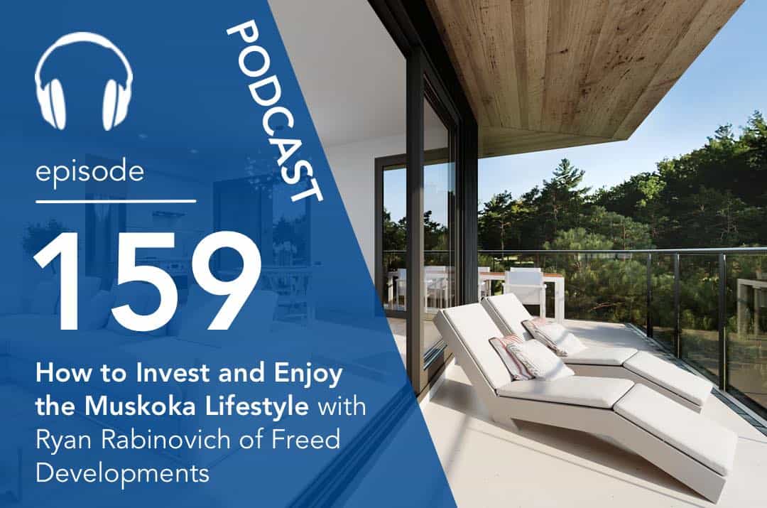 How to Invest and Enjoy the Muskoka Lifestyle with Ryan Rabinovich of Freed Developments