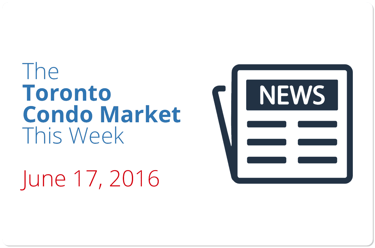 The Toronto Condo Market This Week – June 17, 2016