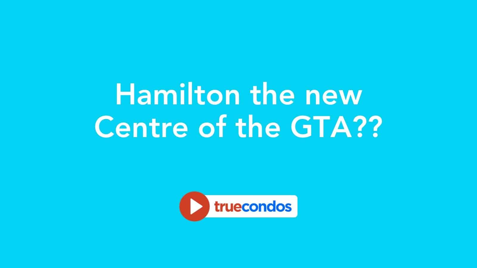 Hamilton the new Centre of the GTA??