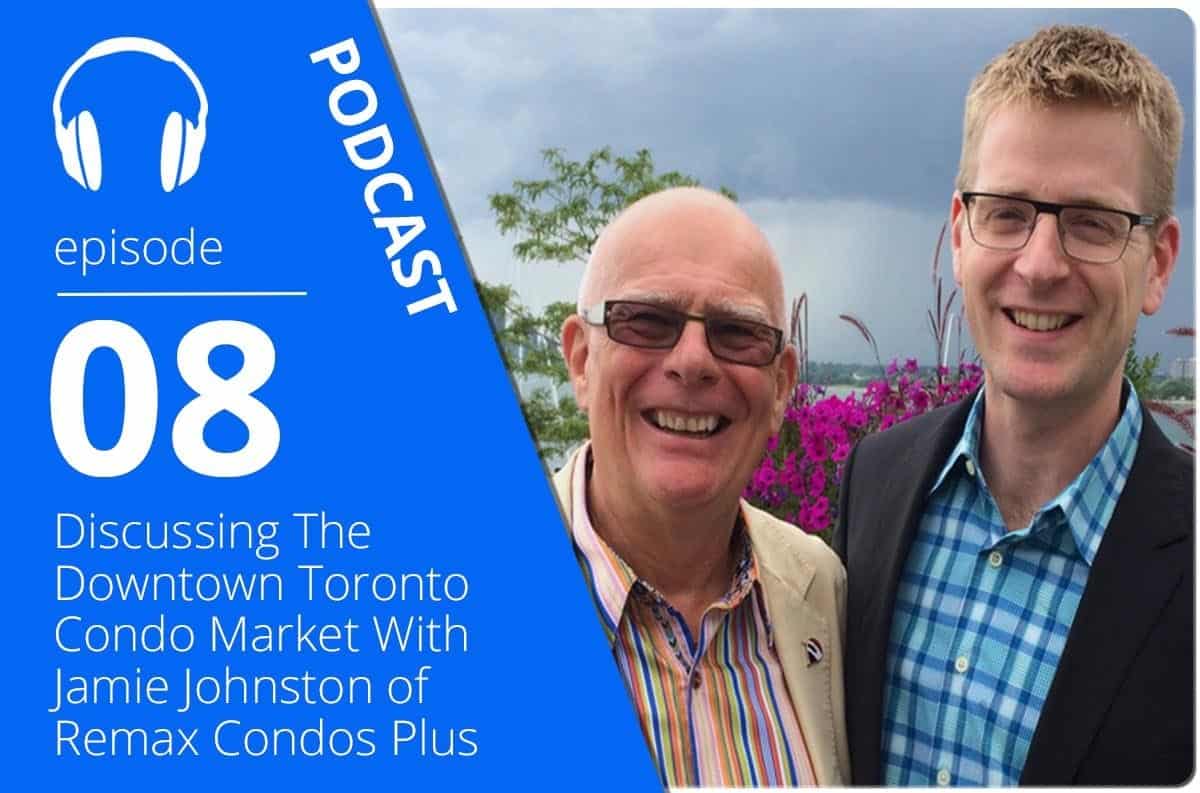 Discussing The Downtown Toronto Condo Market With Jamie Johnston of Remax Condos Plus