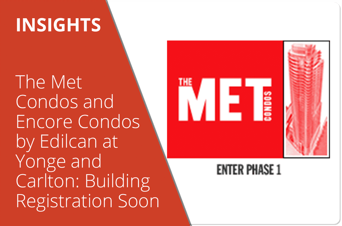 The Met Condos and Encore Condos by Edilcan at Yonge and Carlton: Building Registration Coming Soon!