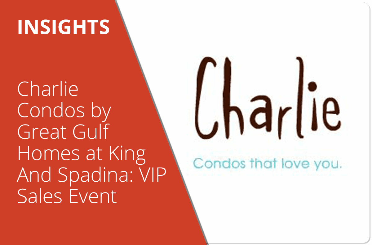 Charlie Condos by Great Gulf Homes at King and Spadina: VIP Sales Event