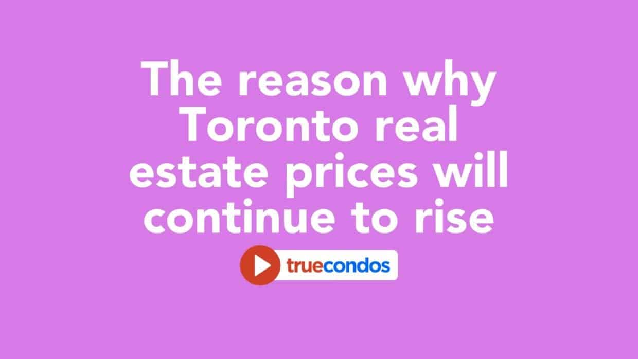 The Reason Why Toronto Real Estate Prices Will Continue to Rise