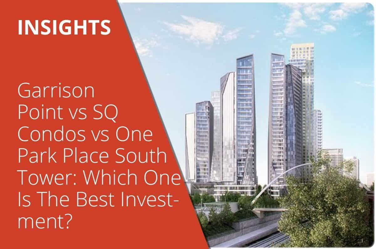 Garrison Point vs SQ Condos vs One Park Place South Tower: Which One Is The Best Investment?