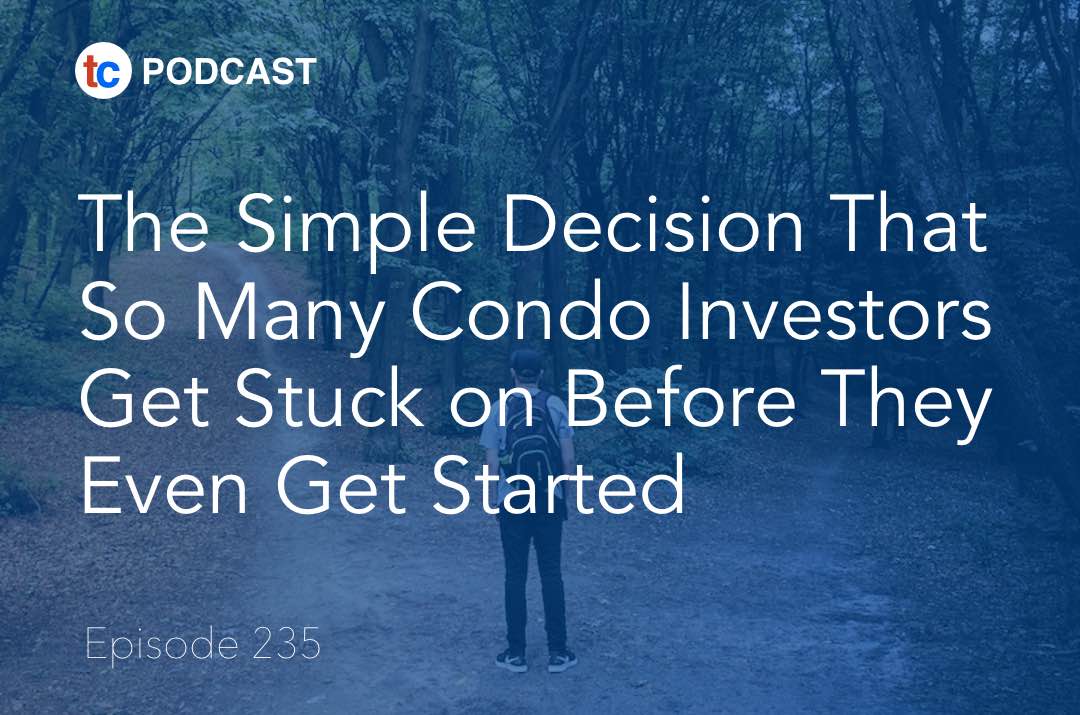 The Simple Decision That So Many Condo Investors Get Stuck on Before They Even Get Started