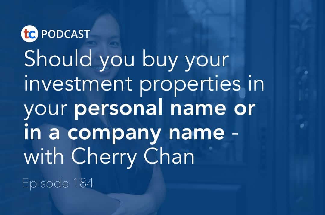 Should you buy your investment properties in your personal name or in a company name – with Cherry Chan