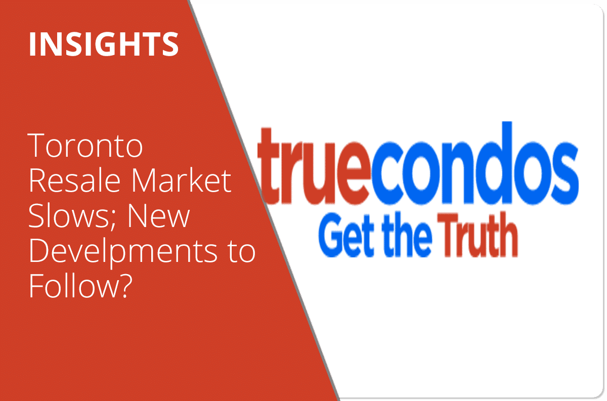 Toronto Resale Market Slows; New Developments to Follow?