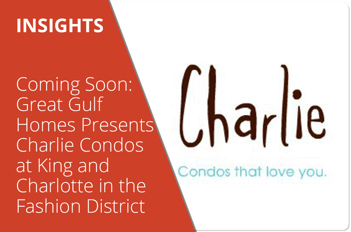 Coming Soon: Great Gulf Homes Presents Charlie Condos at King and Charlotte in the Fashion District