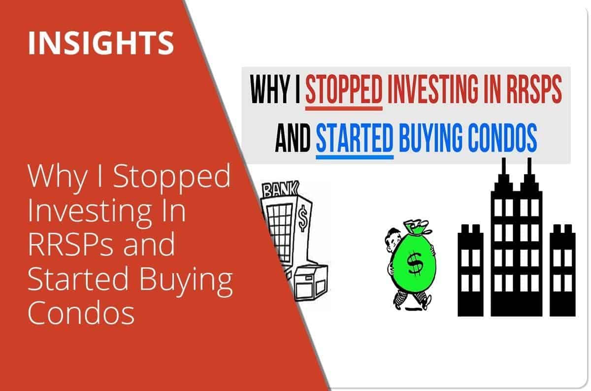Why I Stopped Investing In RRSPs and Started Buying Condos
