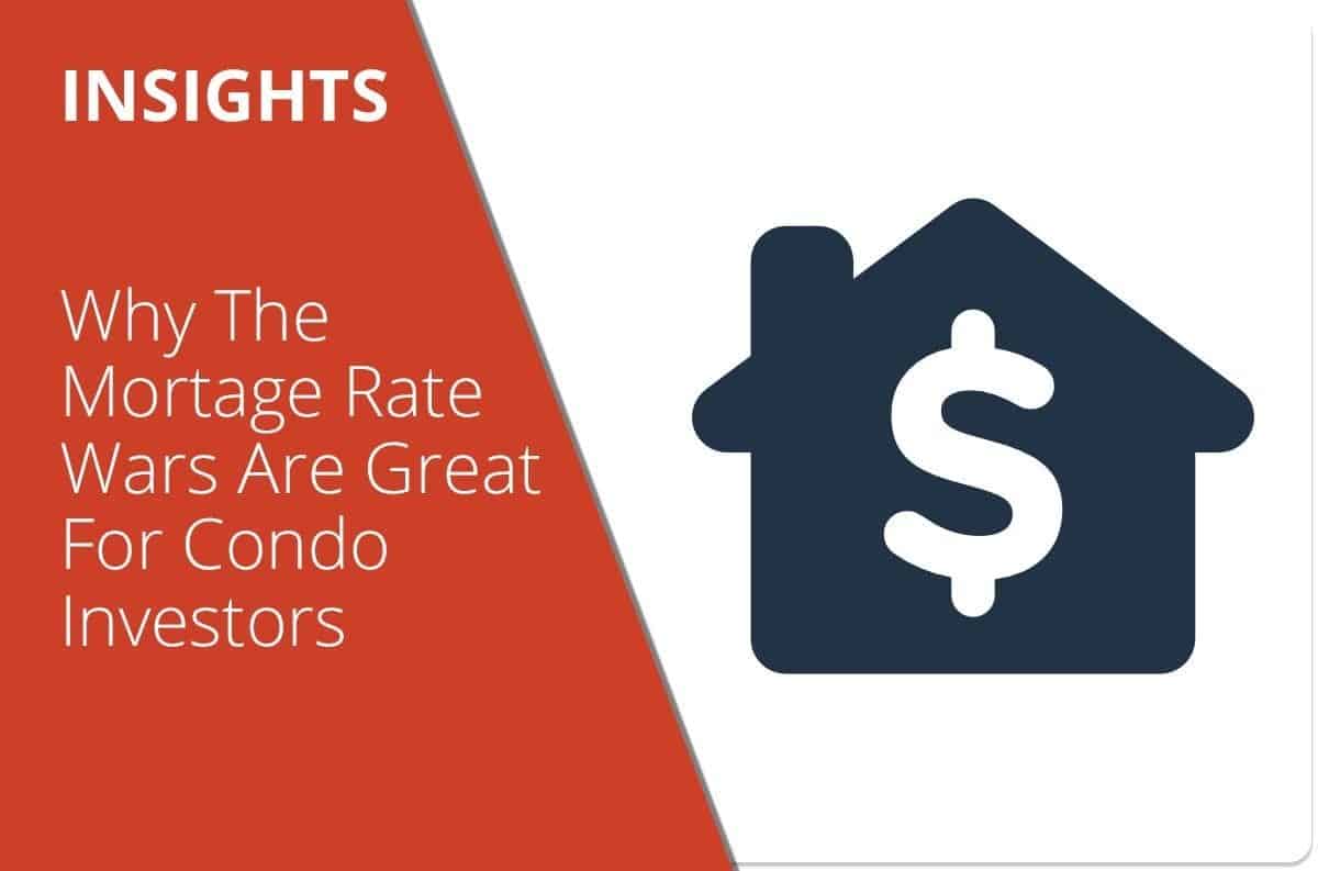 Why The Mortgage Rate Wars Are Great For Condo Investors