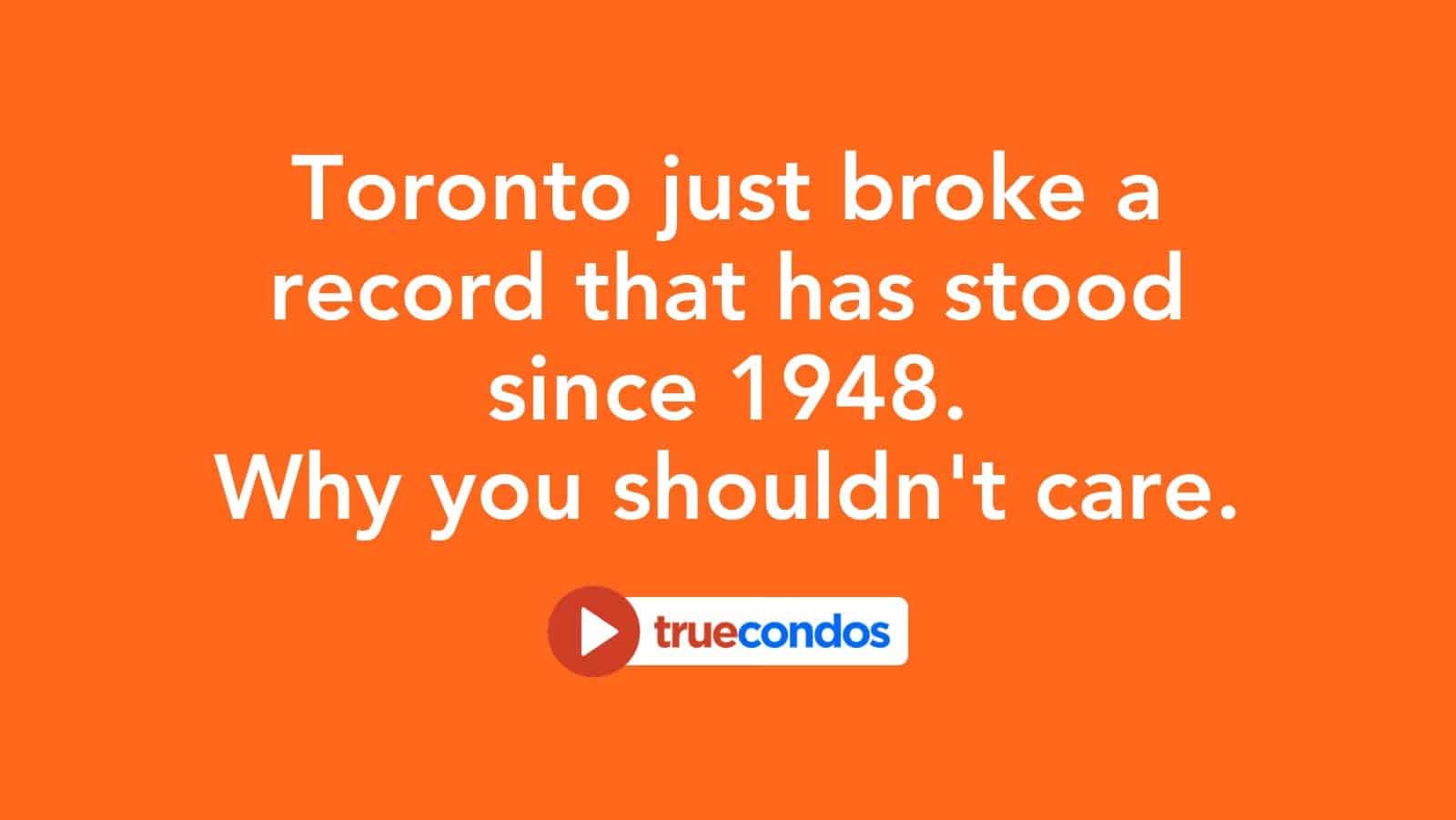 Toronto just broke a record that has stood since 1948. Why you shouldn’t care.