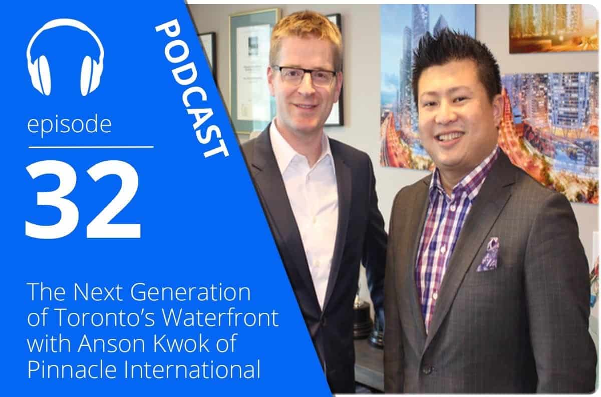 The Next Generation of Toronto’s Waterfront with Anson Kwok of Pinnacle International