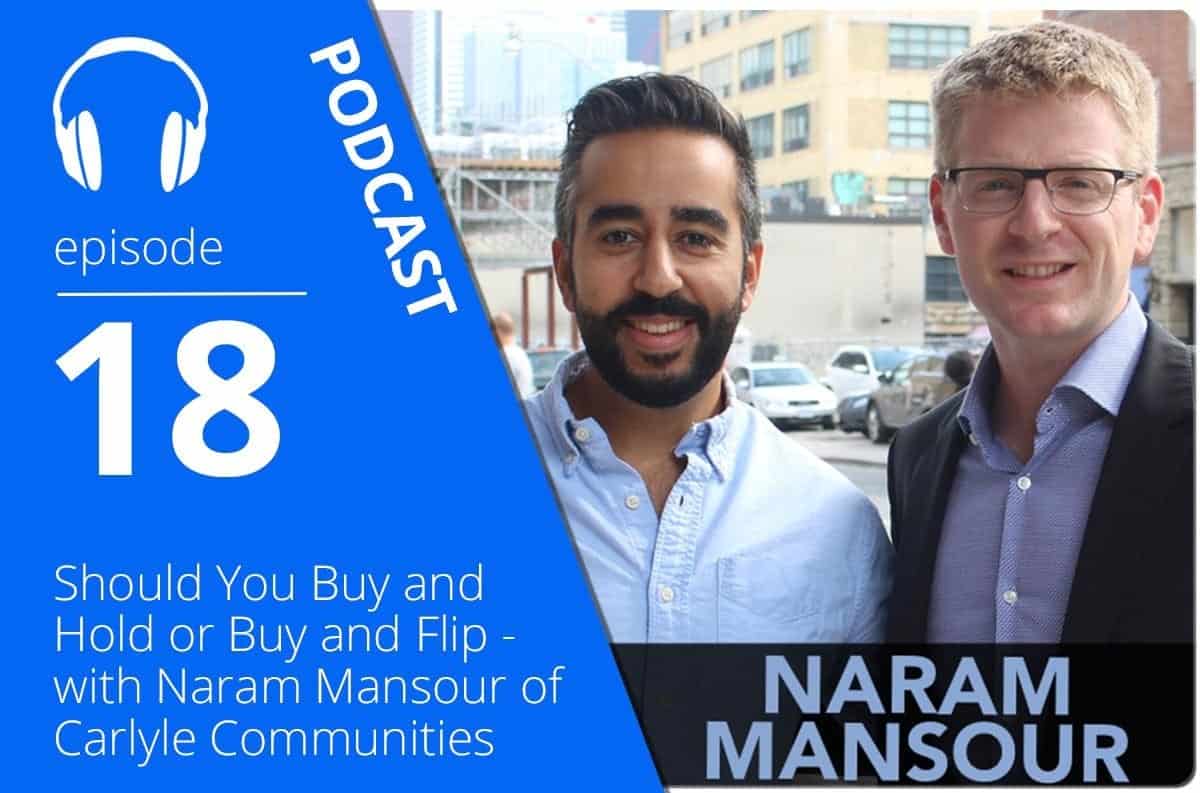 Should You Buy and Hold or Buy and Flip – with Naram Mansour of Carlyle Communities