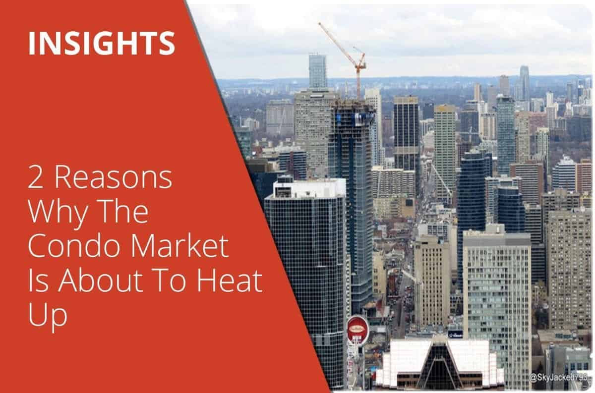 2 Reasons Why The Condo Market Is About To Heat Up