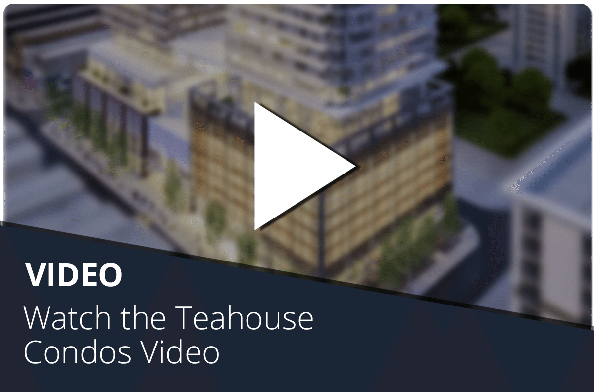 Watch the Teahouse Condos Video