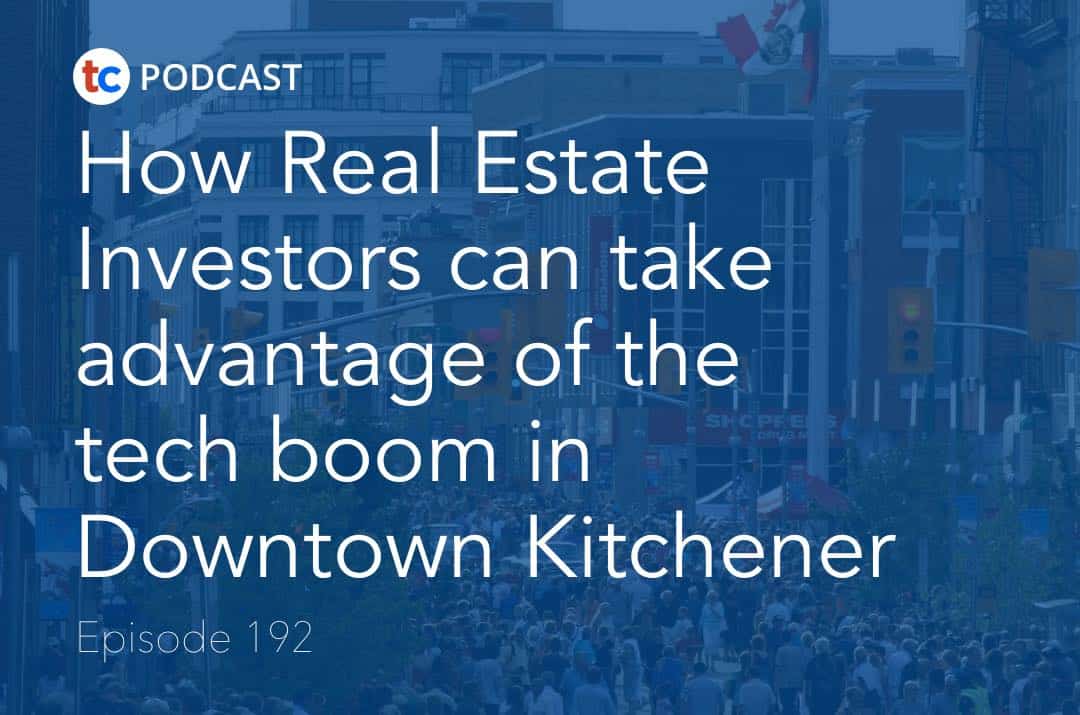 How Real Estate Investors can take advantage of the tech boom in Downtown Kitchener