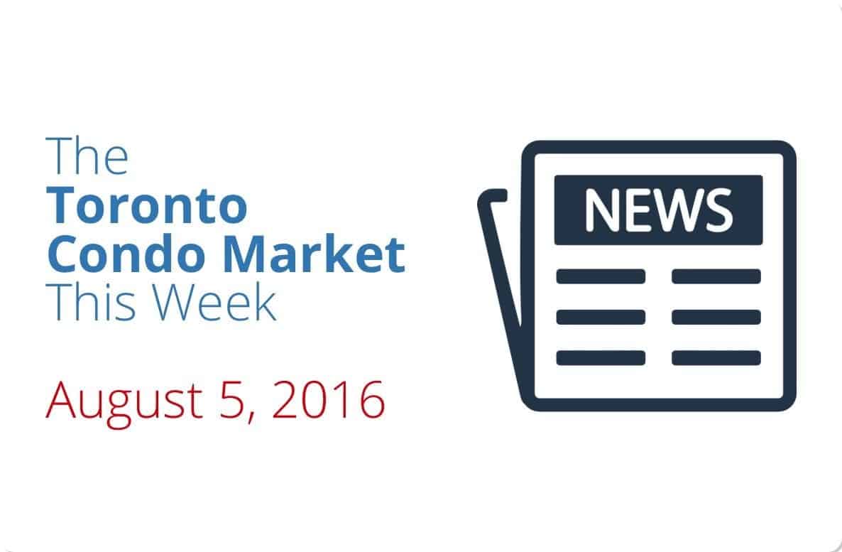 The Toronto Condo Market This Week – August 5, 2016