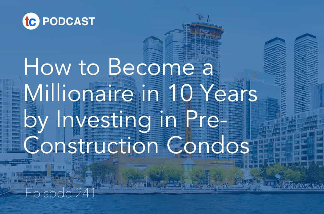 How to Become a Millionaire in 10 Years by Investing in Pre-Construction Condos