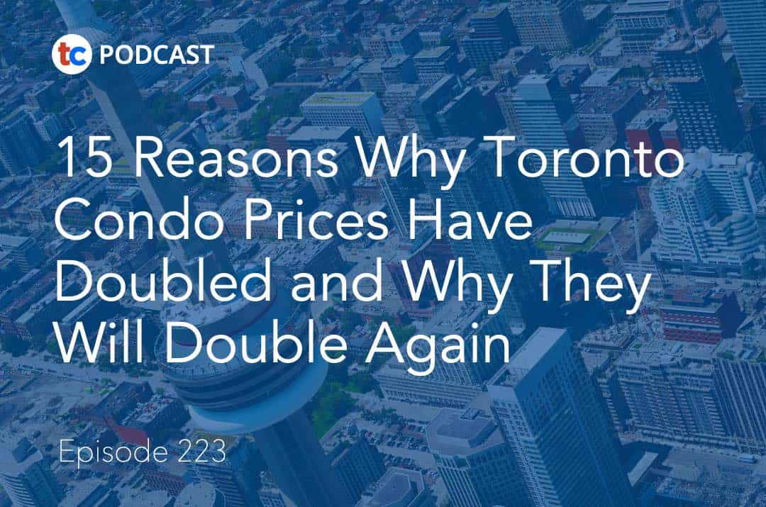 15 Reasons Why Toronto Condo Prices Have Doubled and Why They Will Double Again