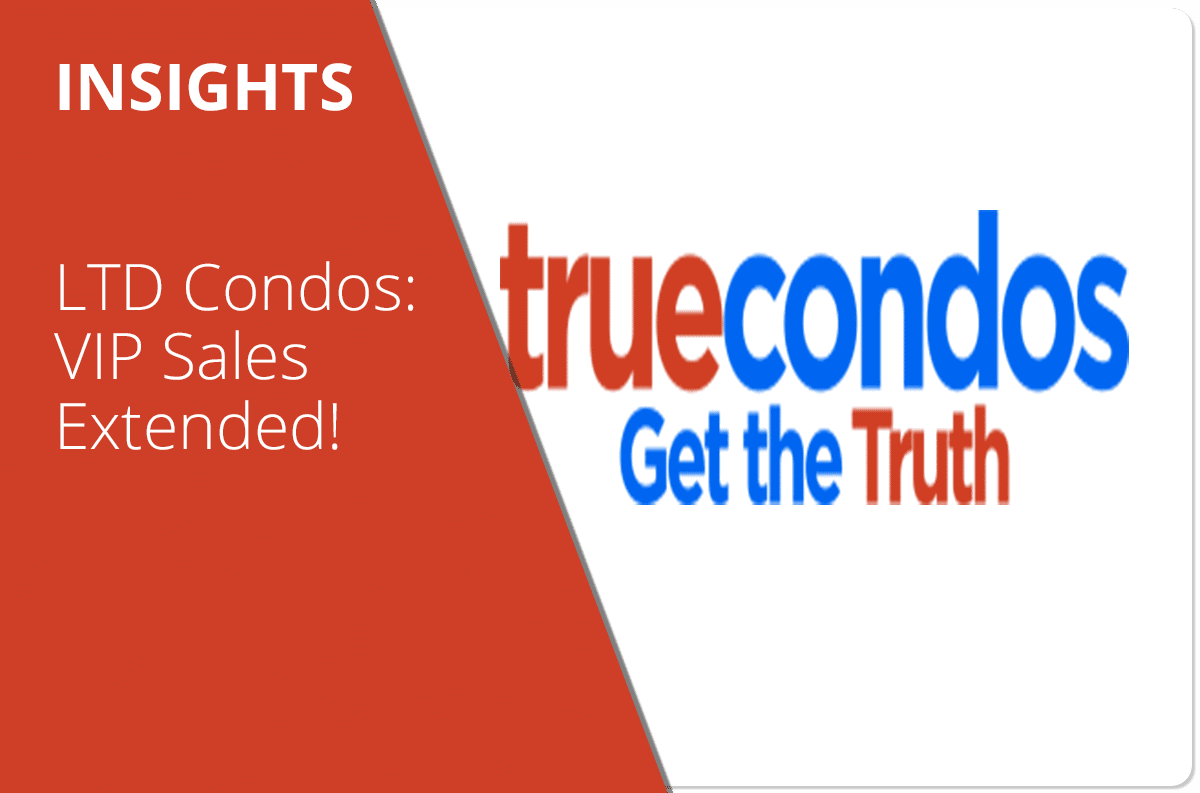 LTD Condos: VIP Sales Extended!