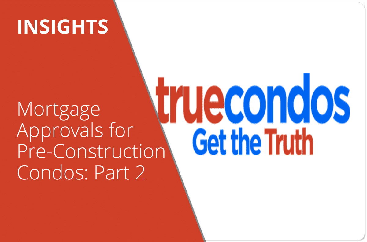 Mortgage Approvals for Pre-Construction Condos: Part 2