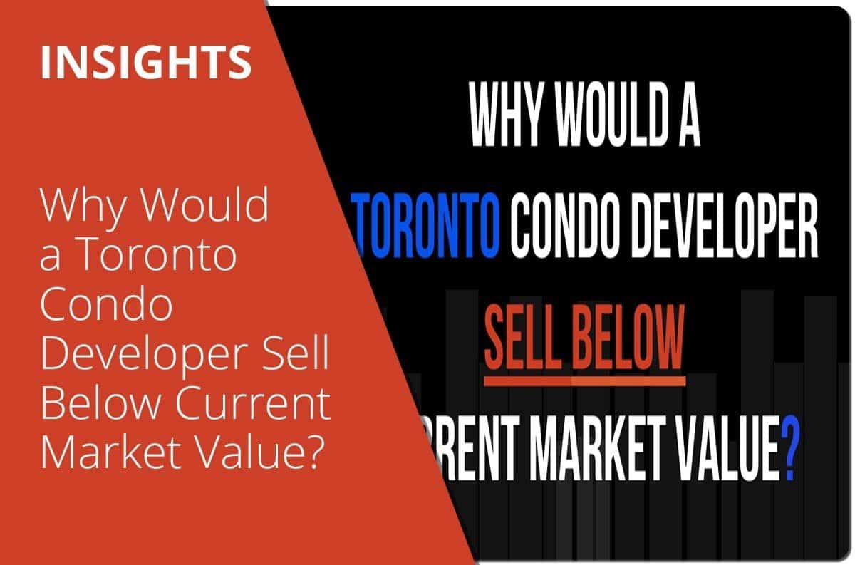 Why Would A Toronto Condo Developer Sell Below Current Market Value?