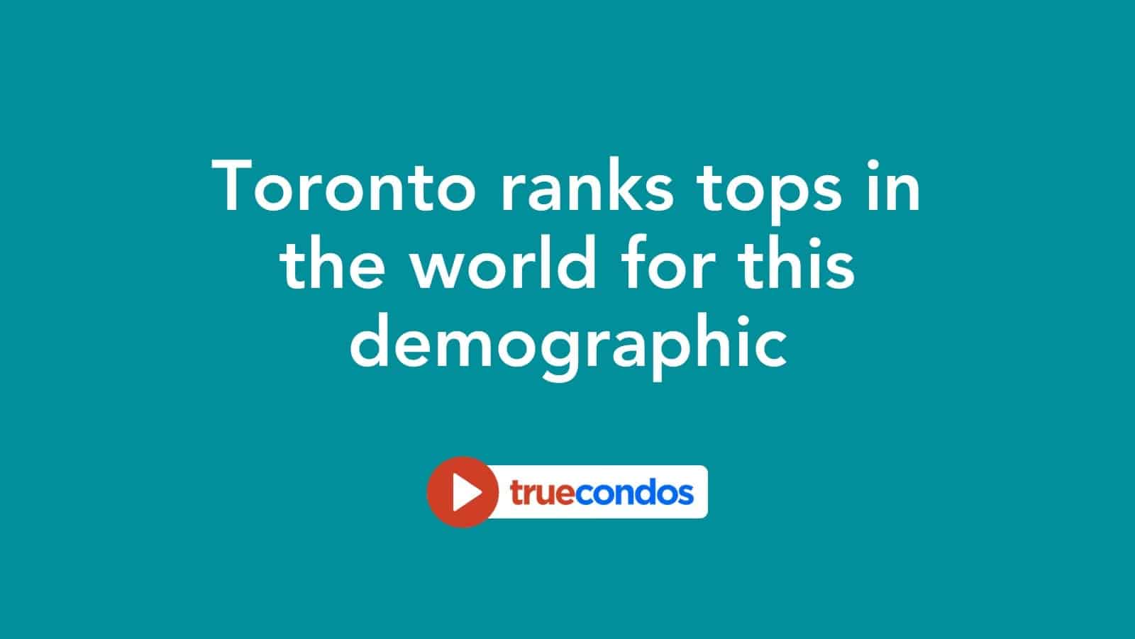 Toronto ranks tops in the world for this demographic