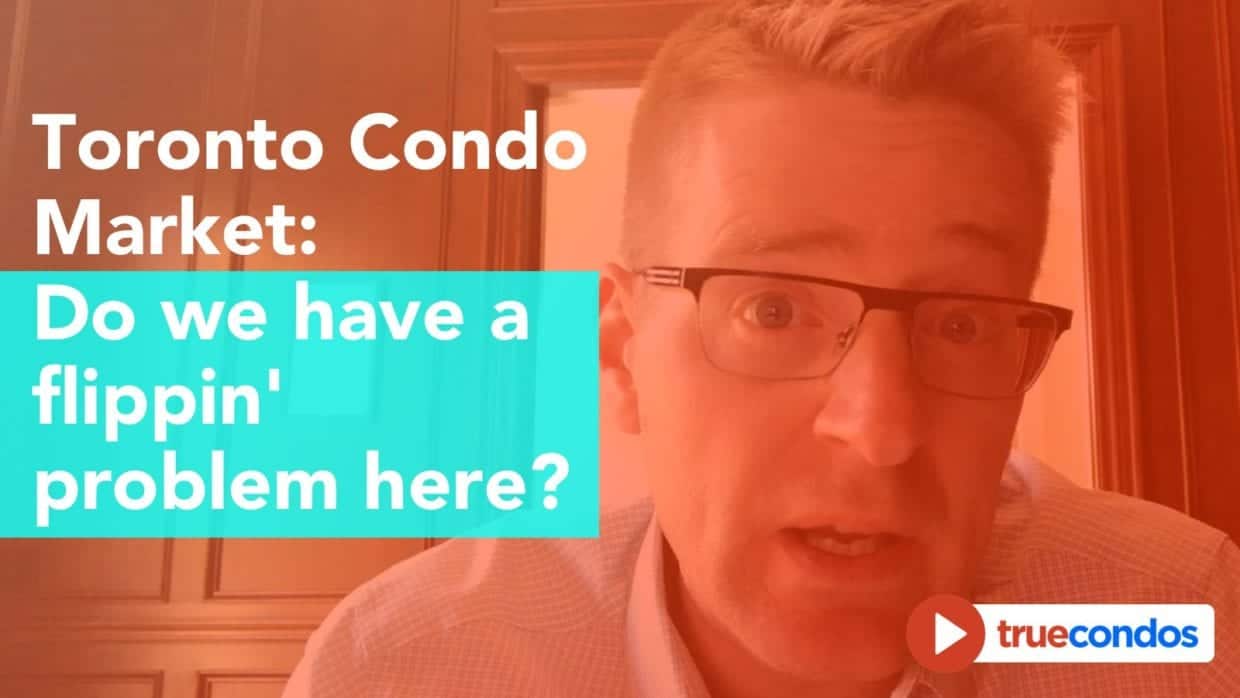 Toronto Condo Market: Do we have a flippin’ problem here?