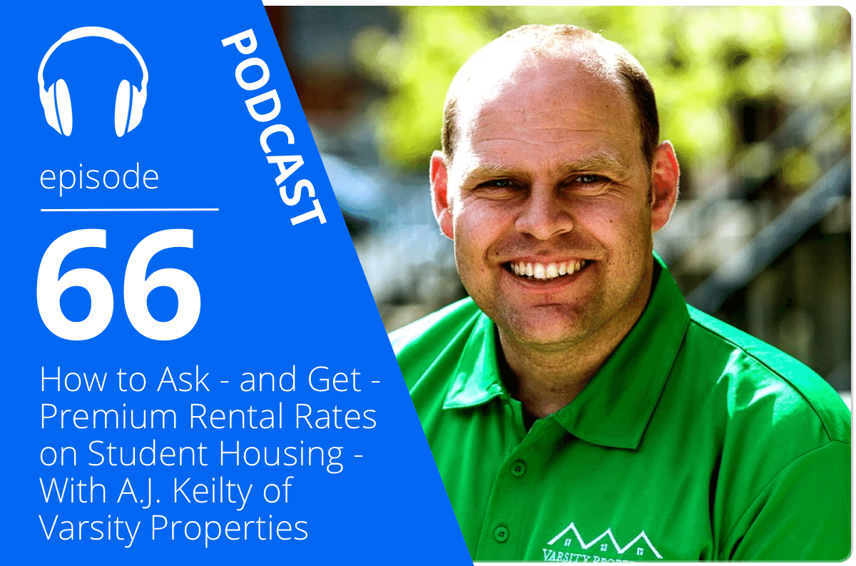 How to Ask – and Get – Premium Rental Rates on Student Housing – With A.J. Keilty of Varsity Properties