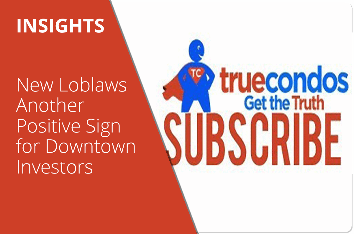 New Loblaws Another Positive Sign for Downtown Investors