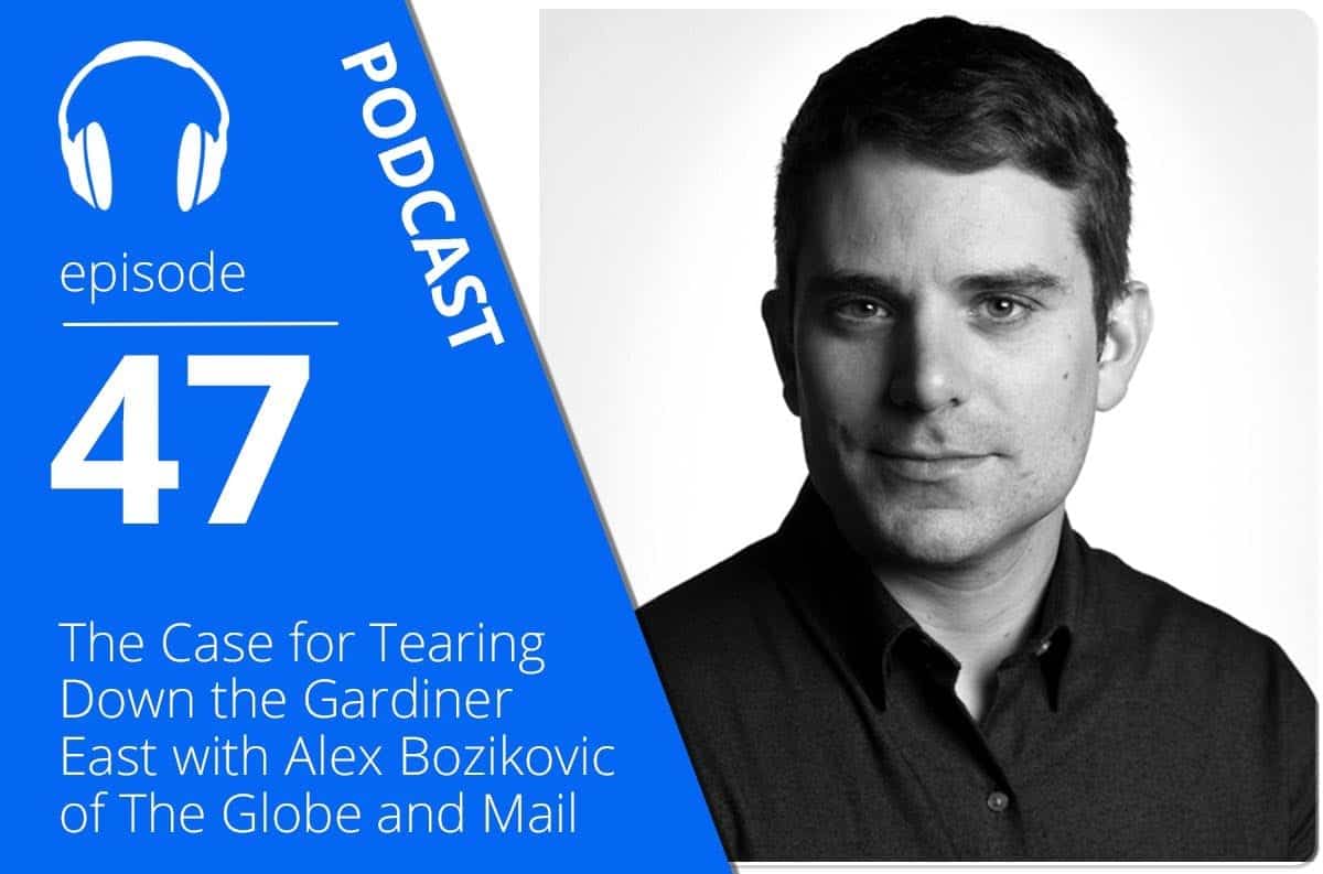 The Case for Tearing Down the Gardiner East with Alex Bozikovic of The Globe and Mail