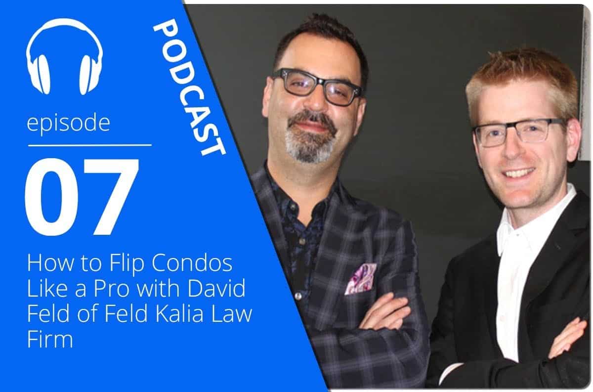 How to Flip Condos Like a Pro with David Feld of Feld Kalia Law Firm